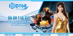 Đá ăn 7 là gì? Cách đọc và cách chơi đơn giản nhất