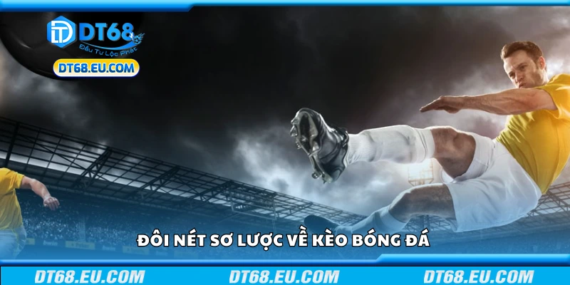 Vài nét sơ lược về kèo bóng đá