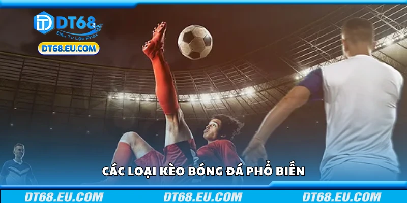 Một số loại kèo bóng đá phổ biến