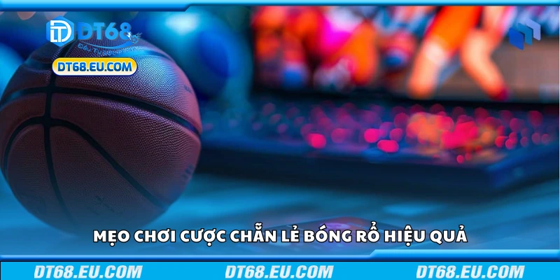 Mẹo chơi cược chẵn lẻ bóng rổ dễ thắng