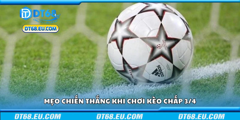 Top mẹo chiến thắng khi chơi kèo chấp 3/4